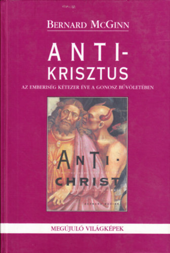 Bernard McGinn - Antikrisztus - Az emberisg ktezer ve a gonosz bvletben