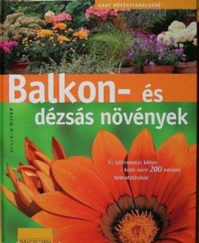 Szerz� Joachim Mayer Szerkeszt� Angelika Holdau Sonnhild Bischoff Sarkadi P�ter Ford�t� Kohut Ildik� Grafikus Heidi Janicek Lektor Honfi P�ter Fot�zta Jutta Schneider Michael Will Manfred Jahr - Balkon- �s d�zs�s n�v�nyek  -  �j sz�nvonalas k�nyv-t�bb mint 200 n�v�ny bemutat�s�val