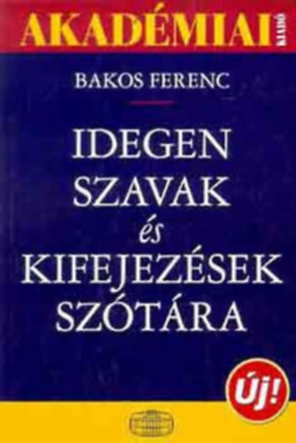 Bakos Ferenc  (szerk.) - Idegen szavak �s kifejez�sek sz�t�ra