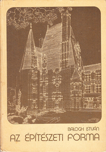 Dr. Balogh Istv�n - Az �p�t�szeti forma