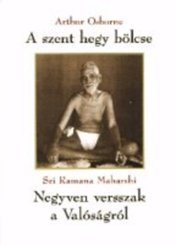 Arthur Osborne - Sri Ramana Maharshi - A szent hegy blcse - Negyven versszak a Valsgrl