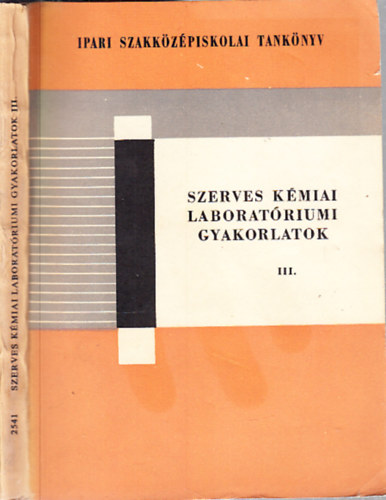 Szerves kmiai laboratriumi gyakorlatok III. (az ipari szakkzpiskolk szmra)
