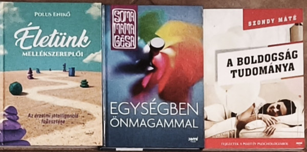 Soma Mamagésa, Szondy Máté Polus Enikő - 3db önismerettel kapcsolatos könyv - Polus Enikő-Életünk mellékeszereplői, Soma Mamagésa-Egységben önmagammal, Szondy Máté-A boldogság tudománya