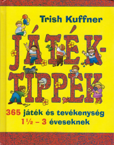 Trish Kuffner - Jtktippek - 365 jtk s tevkenysg 1 1/2-3 veseknek