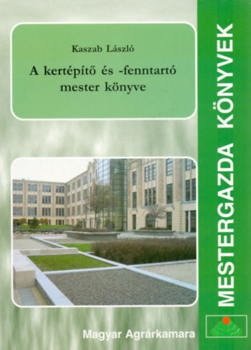 Kaszab László - A kertépítő és -fenntartó mester könyve