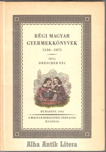 Drescher Pl - Rgi magyar gyermekknyvek 1538-1875