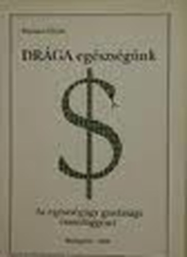 Kincses Gyula - DRÁGA egészségünk (Az egészségügy gazdasági kérdései-a magyar modell)