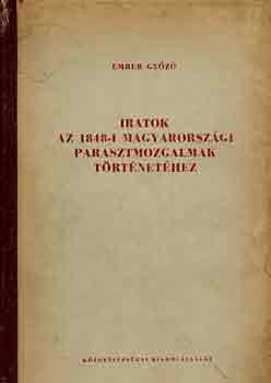 Ember Gy�z� - Iratok az 1848-i magyarorsz�gi parasztmozgalmak t�rt�net�hez