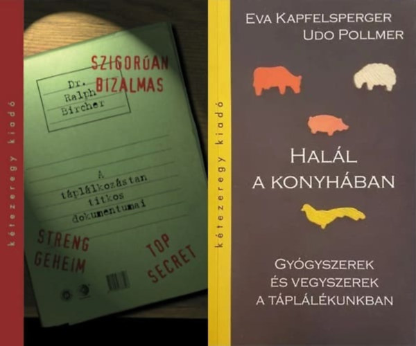 Udo Pollmer, Ralph Bircher Eva Kapfelsperger - 2 k�nyv  t�pl�lkoz�studom�nyr�l: Hal�l a konyh�ban - Gy�gyszerek �s vegyszerek a t�pl�l�kunkban + Szigor�an bizalmas - A t�pl�lkoz�stan titkos dokumentumai