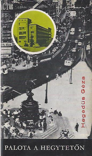 Heged�s G�za - Palota a hegytet�n - Katonadolog - Idegenben - DEDIK�LT