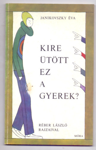 Janikovszky �va - Kire �t�tt ez a gyerek? (2. kiad�s - R�ber L�szl� rajzaival)