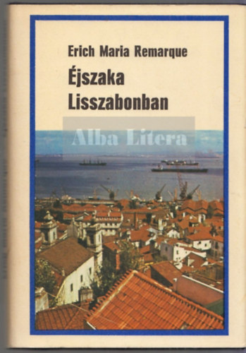 Erich Maria Remarque - �jszaka Lisszabonban