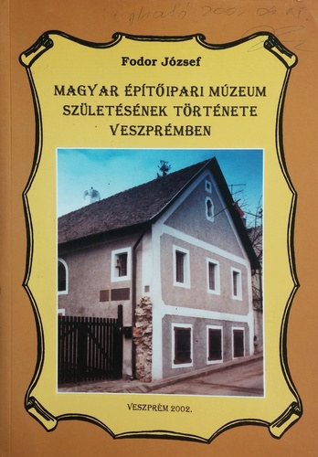 Fodor Jzsef - Magyar ptipari Mzeum szletsnek trtnete Veszprmben