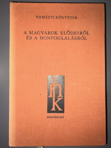 Ekkehard; Liudprand; Leo Marsicanus; B�lcs Le�, Szerk.: Gy�rffy Mikl�s, Ford.: Moravcsik Gyula; Czegl�dy K�roly; Kniezsa Istv�n Dienes Istv�n - A magyarok el�deir�l �s a honfoglal�sr�l - KORT�RSAK �S KR�NIK�SOK H�RAD�SAI (H�rodotosz; Priszkosz r�tor; Az orkhoni feiratok; Balkh�r; B�borbansz�letett Konstantin; A bajorok �s karant�nok megt�r�se; Aventinus: Bajor �vk�nyvek