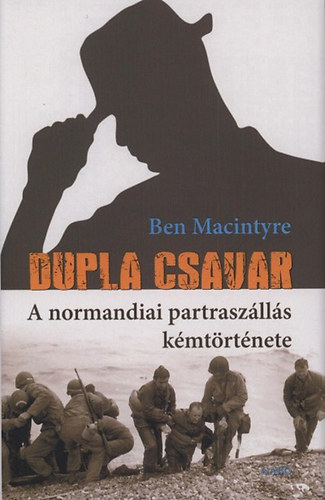 Ben Macintyre - Dupla csavar - A normandiai partraszlls kmtrtnete