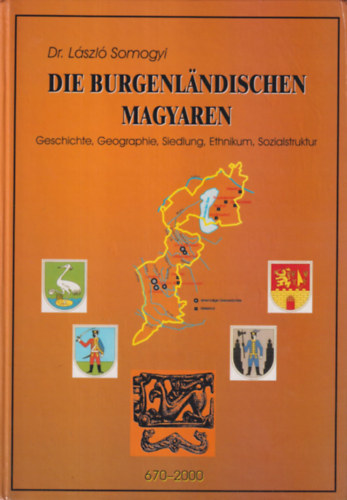 Dr. L�szl� Somogyi - Die Burgenl�ndischen Magyaren - Geschichte, Geographie, Siedlung, Ethnikum, Sozialstruktur