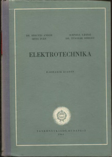 Dr. Frigyes Andor, Tuschk Rbert, Szita Ivn, Schnell Lszl - Elektrotechnika