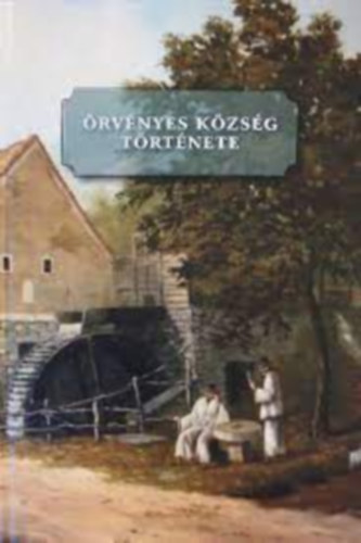Hudi József - Örvényes község története - Egy Balaton-felvidéki falu múltja és jelene