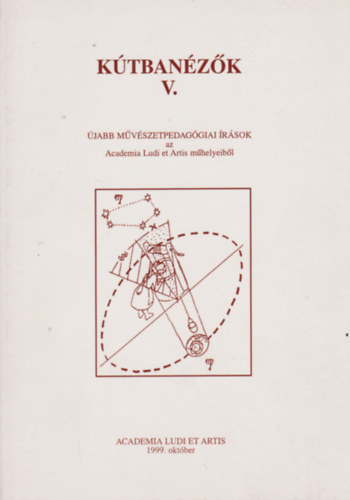 K�tban�z�k V. - �jabb m�v�szetpedag�giai �r�sok az Academie Ludi et Artis m�helyeib�l