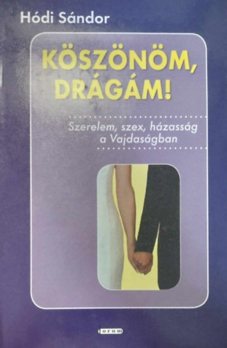 Hódi Sándor - Köszönöm, drágám! - Szerelem, szex, házasság a Vajdaságban