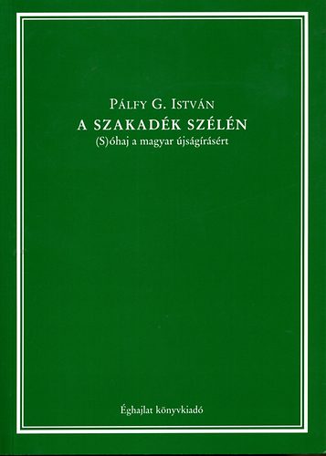 P�lfy G. Istv�n - A szakad�k sz�l�n - (S)�haj a magyar �js�g�r�s�rt