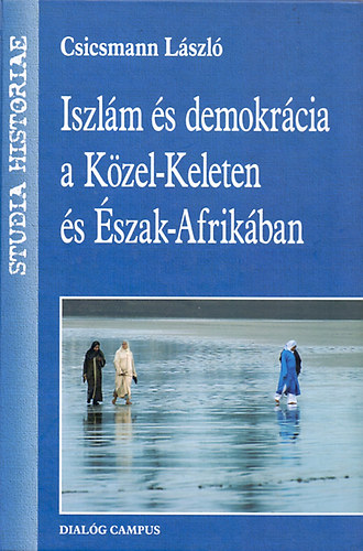 Csicsmann L�szl� - Iszl�m �s demokr�cia a K�zel-Keleten �s �szak-Afrik�ban