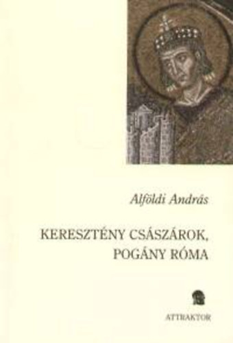 Alfldi Andrs - Keresztny csszrok, pogny Rma