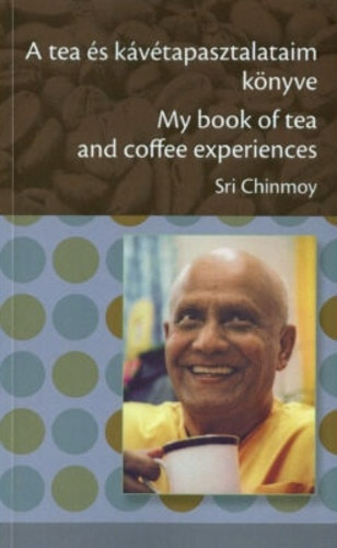 Sri Chinmoy - A tea és kávétapasztalataim könyve / My book of tea and coffee experiences
