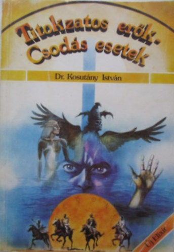 Dr. Kosut�ny Istv�n - Titokzatos er�k - csod�s esetek