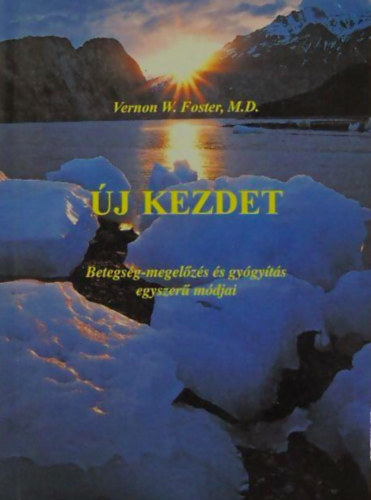 Vernon W. Foster - j kezdet - A betegsg-megelzs s gygyts bibliai alapelveinek gyakorlati alkalmazsa
