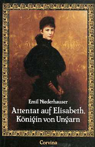 Emil Niederhauser - Attentat auf Elisabeth, Königin von Ungarn