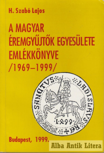 H. Szab Lajos - A magyar rmegyjtk egyeslete emlkknyve 1969-1999