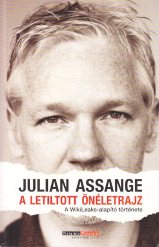 Julian Assange - A letiltott önéletrajz (A WikiLeaks-alapító története)