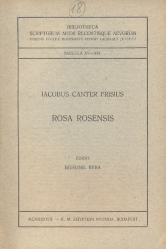 Iacobus Canter Frisius - Rosa Rosensis (Bibliotheca Scriptorum Medii Recentisque Aevorum)