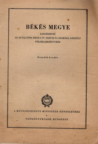 Nagyselmeczy István, Dr. Novák Ernő , Tompa Ádám Béres Istvánné (szerk.) - Békés megye- Kiegészítés az általános iskola IV. osztálya számára készült földrajzkönyvhöz