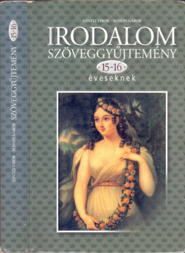 Gintli Tibor; Schein G�bor - Irodalom sz�veggy�jtem�ny 15-16 �veseknek