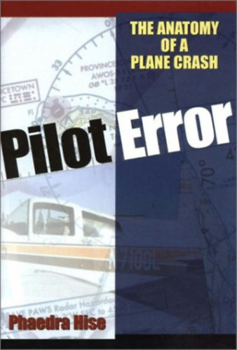 Pheadra Hise - Pilot Error: Anatomy of a Plane Crash