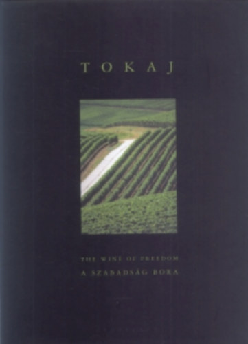 Alkonyi Lszl - Tokaj: The Wine of Freedom - A szabadsg bora