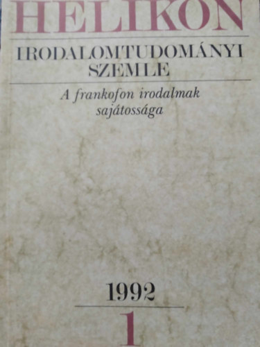 K�peczi B�la  (f�szerkeszt�) - Helikon Irodalomtudom�nyi Szemle 1992/1 - A frankofon irodalmak saj�toss�ga