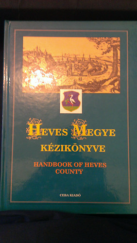 Kasza S�ndor Dr. (szerk.) - Heves megye k�zik�nyve (Magyarorsz�g megyei k�zik�nyvei 9.)