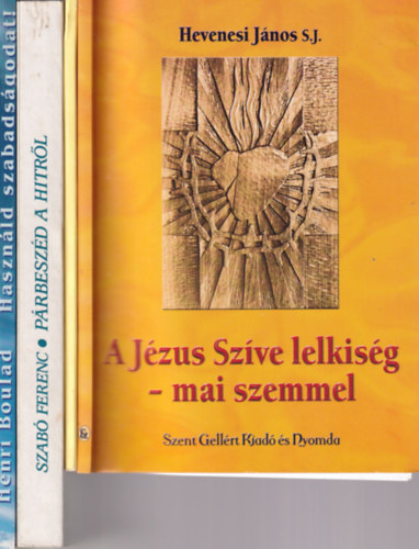 Lugosi Lszln  (szerk.), Szab Ferenc, Henri Boulad Hevenesi Jnos (szerk.) - 4 db vall knyv (egytt): A Jzus Szve lelkisg- mai szemmel, engedjtek hozzm a gyermeket, Prbeszd a hitrl, Hasznld szabadsgodtat!