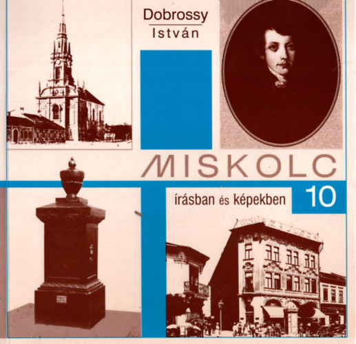 Dobrossy Istvn szerk. - Miskolc rsban s kpekben 10.