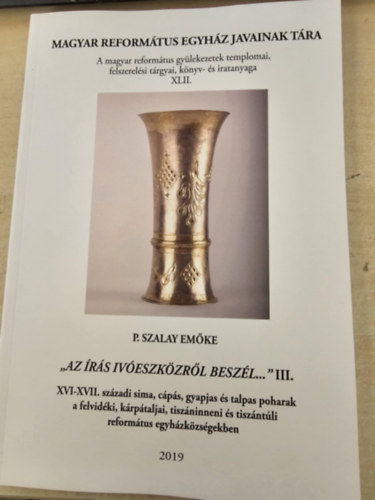 P. Szalay Emke - "Az rs iveszkzrl beszl..." III. / Magyar Reformtus Egyhzak javainak tra 42.