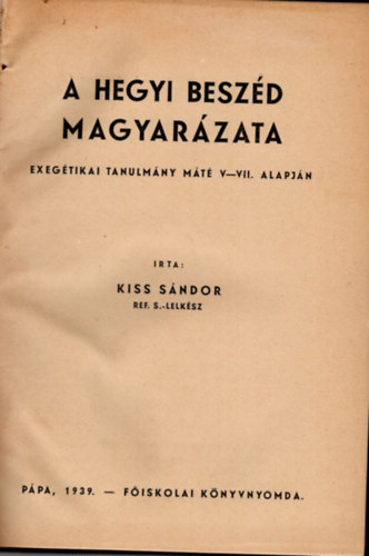 Kiss Sndor - A hegyi beszd magyarzata- Exegtikai tanulmny Mt V-VII. alapjn