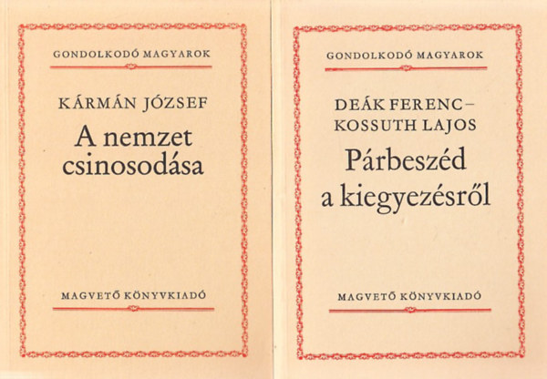 De�k Ferenc-Kossuth Lajos, M�ricz Zsigmond, Kr�dy Gyula, Medgyesi P�l K�rm�n J�zsef - 5 db k�tet a Gondolkod� Magyarok sorozatb�l: A nemzet csinosod�sa + P�rbesz�d a kiegyez�sr�l + Shakespeare + A k�polnai f�ldoszt�s + Erd�ly roml�s�nak okair�l