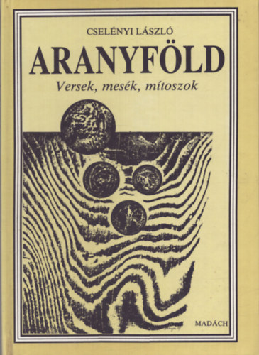 Csel�nyi L�szl� - Aranyf�ld - Versek, mes�k, m�toszok