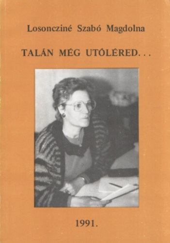 Losoncziné Szabó Magdolna - Talán még utoléred...