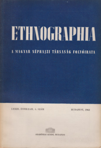 Ethnographia - a Magyar Nprajzi Trsasg folyirata LXXIII. vfolyam, 4. szm 1962
