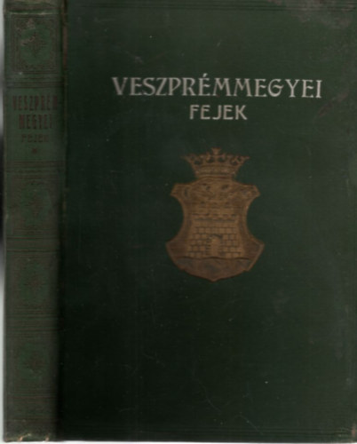 Zsadnyi Oszkr  Hahn Ferencz (szerk.) - Veszprmmegyei fejek - Emlkalbum (1929)