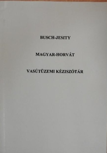 Jesity Boriszlv Busch Kroly - Magyar-horvt vastzemi kzisztr